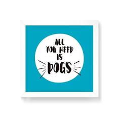 Imagem de Arte Maníacos Quadro Decorativo All You Need Is Dogs - 30x30cm (Moldura em laca )