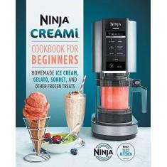 Imagem de Ninja Creami Cookbook for Beginners: Homemade Ice Cream, Gelato, Sorbet, and Other Frozen Treats