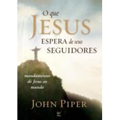 Imagem de O que Jesus Espera de seus Seguidores - Piper, John - 9788538300731