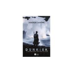 Imagem de Dunkirk - A História Real Por Trás do Filme - Levine, Joshua - 9788595081314