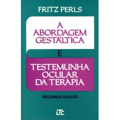 Imagem de A Abordagem Gestáltica e Testemunha Ocular da Terapia - 2ª Ed. 1988 - Perls, Fritz - 9788521610854