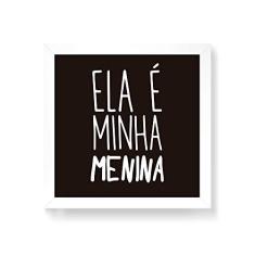 Imagem de Arte Maníacos Quadro Decorativo Ela é Minha Menina - 30x30cm (Moldura em laca )