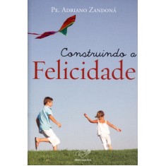 Imagem de Construindo a Felicidade - Zandoná, Pe. Adriano - 9788576773252