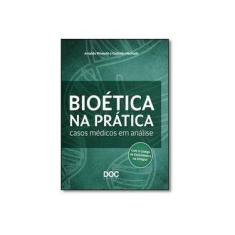 Imagem de Bioética Na Prática: Casos Médicos Em Análise - Arnaldo Pineschi Machado - 9788584000319