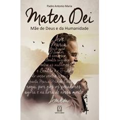 Imagem de Mater Dei: Mãe de Deus e da Humanidade - Maria, Padre Antonio - 9788536903897