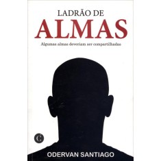 Imagem de Ladrão de Almas - Algumas Almas Deveriam Ser Compartilhadas - Santiago, Odervan - 9788564892002