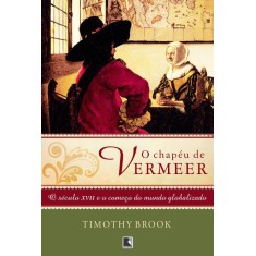 Imagem de O Chapéu de Vermeer - o Século XVII e o Começo do Mundo Globalizado - Brook, Timothy - 9788501086198