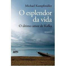 Imagem de Esplendor da Vida - o Ultimo Amor de Kafka - Kumpfmüller, Michael - 9788525434098