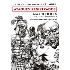 Imagem de O Guia de Sobrevivência a Zumbis - Ataques Registrados - Brooks, Max - 9788532526465