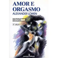 Imagem de Amor e Orgasmo: Guia Rev.p/a Plena Realiz.sex - Lowen, Alexander - 9788532303295