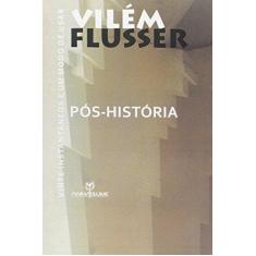 Imagem de Pos-Historia - Vinte Instantaneos E Um Modo De Usar - Vilem Flusser - 9788539102976
