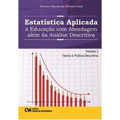 Imagem de Estatística Aplicada à Educação com Abordagem Além da Análise Descritiva - Volume 1 - Giovani Glaucio De Oliveira Costa - 9788539906598
