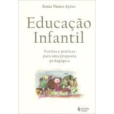 Imagem de Educação Infantil - Teorias e Práticas Para Uma Proposta Pedagógica - Nunes Ayres, Sonia - 9788532643964