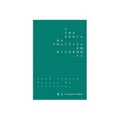 Imagem de P/B A Tragedia Da Politica Em Ricardo Ii - Jose Renato Ferraz Da Silveira - 9788565332248