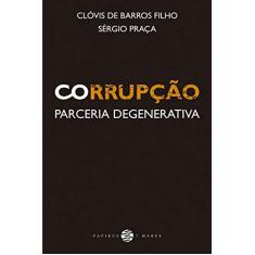 Imagem de Corrupção: Parceria Degenerativa - Sérgio Praça, Clóvis De Barros Filho - 9788561773632