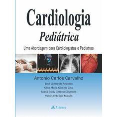 Imagem de Cardiologia Pediátrica. Uma Abordagem Para Cardiologistas e Pediatras - Capa Dura - 9788538805625