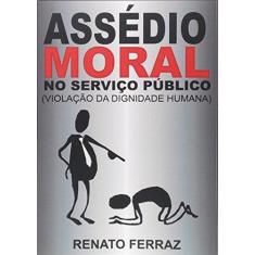 Imagem de eBook ASSÉDIO MORAL NO SERVIÇO PÚBLICO (VIOLAÇÃO DA DIGNIDADE HUMANA) - Renato Otavio Da Gama Ferraz - 9788591695539