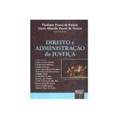 Imagem de Direito e Administração da Justiça - Encadernação Especial - Freitas, Vladimir Passos De - 9788536212272