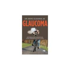 Imagem de Glaucoma - Informações Essenciais Para Preservar Sua Visão - Jr., Remo Susanna - 9788572551052