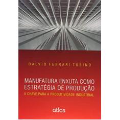 Imagem de Manufatura Enxuta Como Estratégia de Produção - A Chave Para A Produtividade Industrial - Tubino, Dalvio Ferrari - 9788597001396