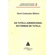 Imagem de Da Tutela Jurisdicional Às Formas de Tutela - Vol. 2 - Ribeiro, Darci Guimaraes - 9788573486827