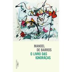 Imagem de O Livro das Ignorãças - Manoel De Barros - 9788556520043