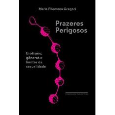 Imagem de Prazeres Perigosos - Maria Filomena Gregori - 9788535927276