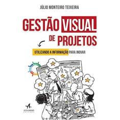 Imagem de Gestão Visual de Projetos. Utilizando a Informação Para Inovar - Júlio Monteiro Teixeira - 9788550801711
