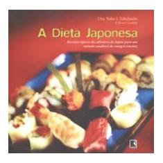 Imagem de A Dieta Japonesa - Receitas Típicas da Culinária do Japão P/ Um Médtodo Saúdavel de Emagrecimento - Takahashi, Yoko I.; Cassiday, Bruce - 9788501027559