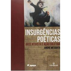 Imagem de Insurgências Poéticas: Arte Ativista e Ação Coletiva - Andr&#233; Mesquita - 9788539102099