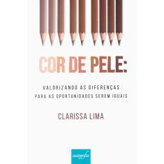 Imagem de Cor de Pele - Valorizando As Diferenças Para As Oportunidades Serem Iguais - Lima, Clarissa - 9788555262029