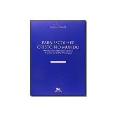 Imagem de Para Escolher Cristo No Mundo. Manual Para Dar Os Exercícios Espirituais - Capa Comum - 9788515035793