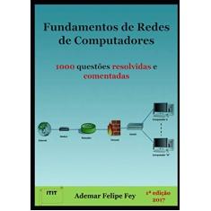Imagem de Fundamentos de Redes de Computadores. 1000 Questões Resolvidas e Comentadas - Ademar Felipe Fey - 9788592265137