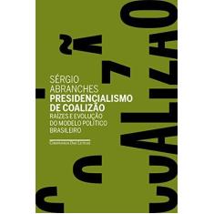 Imagem de Presidencialismo De Coalizão - Raízes E Evolução Do Modelo Político Brasileiro - Abranches,sérgio - 9788535931556