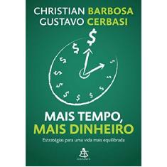 Imagem de Mais Tempo, Mais Dinheiro - Estratégias Para Uma Vida Mais Equilibrada - Barbosa, Christian; Cerbasi, Gustavo - 9788543101521