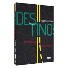 Imagem de Destino. Determinismo ou Livre-Arbítrio? - Wilson Czerski - 9788573534726