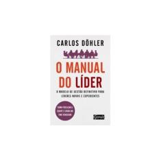 Imagem de O Manual do Líder - o Modelo de Gestão Definitivo Para Líderes Novos e Experientes - Döhler, Carlos - 9788573129786