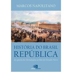 Imagem de História do Brasil República - da Queda da Monarquia ao Fim do Estado Novo - Napolitano, Marcos; - 9788572449793