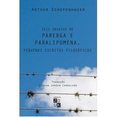 Imagem de Seis Ensaios de Parerga e Paralipomena, Pequenos Escritos Filosóficos - Arthur Schopenhauer - 9788580490428