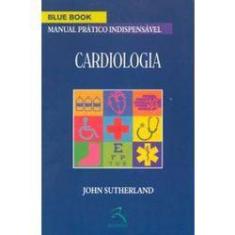 Imagem de Blue Book - Cardiologia - Manual Pratico Indispens - Sutherland, John - 9788537200643