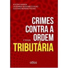 Imagem de Crimes Contra A Ordem Tributária - 2ª Ed. 2015 - Harada, Kiyoshi; Leonardo Musumecci Filho; Polido, Gustavo Moreno - 9788522493005
