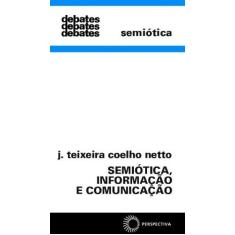 Imagem de Semiótica, Informação e Comunicação - Col. Debates - Coelho Netto, J. Teixeira - 9788527301701