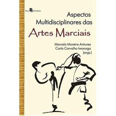 Imagem de Aspectos Multidisciplinares Das Artes Marciais - Marcelo Moreira Antunes (org.); Carla Carvalho Iwanaga (org.), Alberto Filgue - 9788581481050