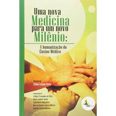 Imagem de Uma Nova Medicina Para Um Novo Milênio. A Humanização do Ensino Médio - Organizado Por. Arthur Fernandes Da Silva - 9788587052070