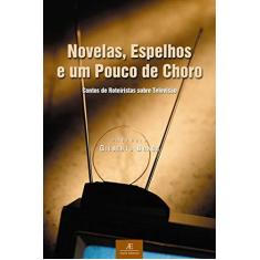 Imagem de Novelas Espelhos e um Pouco de Choro - Braga, Gilberto - 9788574800523