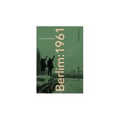 Imagem de Berlim: 1961 - Kennedy, Khruschóv e o Lugar Mais Perigoso do Mundo - Kempe, Frederick - 9788535922851