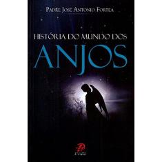 Imagem de História do Mundo Dos Anjos - Fortea, Jose Antonio; - 9788577632039