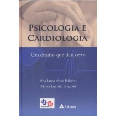 Imagem de Psicologia e Cardiologia - Um Desafio que Deu Certo - Ribeiro, Ana Lúcia Alves; Gagliani, Mayra Luciana - 9788538801207