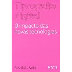 Imagem de Tipografia Digital - o Impacto Das Novas Tecnologias - 4ª Ed. 2013 - Farias, Priscila - 9788586695643