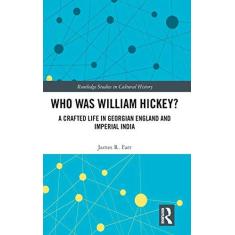 Imagem de Who Was William Hickey?: A Crafted Life in Georgian England and Imperial India